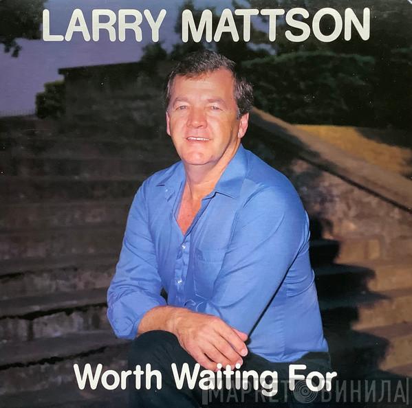 Larry Mattson - Worth Waiting For