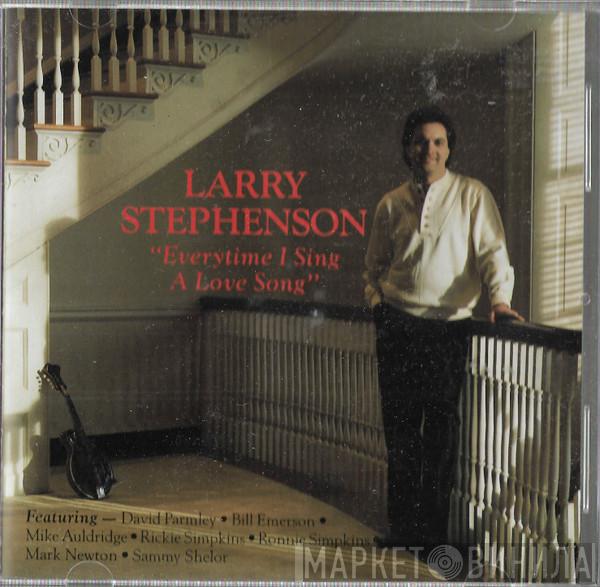 Larry Stephenson - Everytime I Sing A Love Song