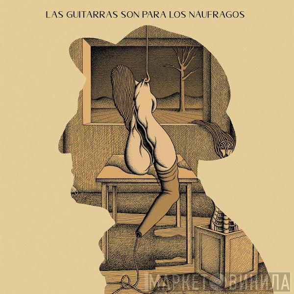  - Las Guitarras Son Para Los Naufragos