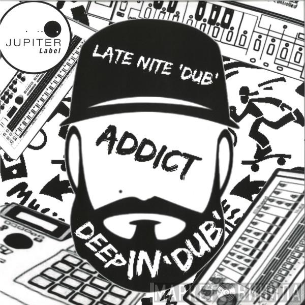 Late Nite 'DUB' Addict - Deep In 
