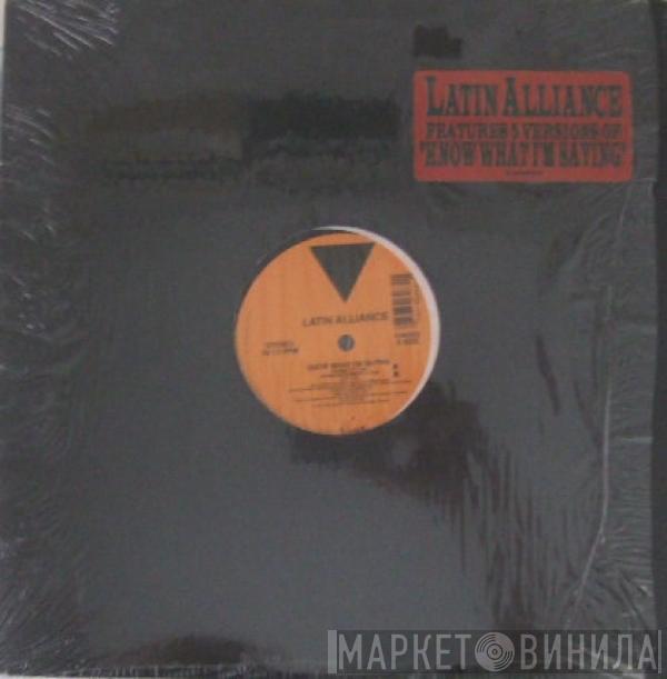 Latin Alliance - Know What I'm Saying