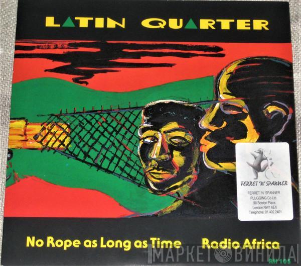 Latin Quarter - No Rope As Long As Time / Radio Africa