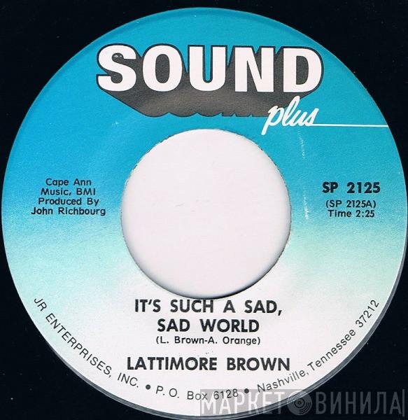 Lattimore Brown - It's Such A Sad, Sad World / Shake And Vibrate