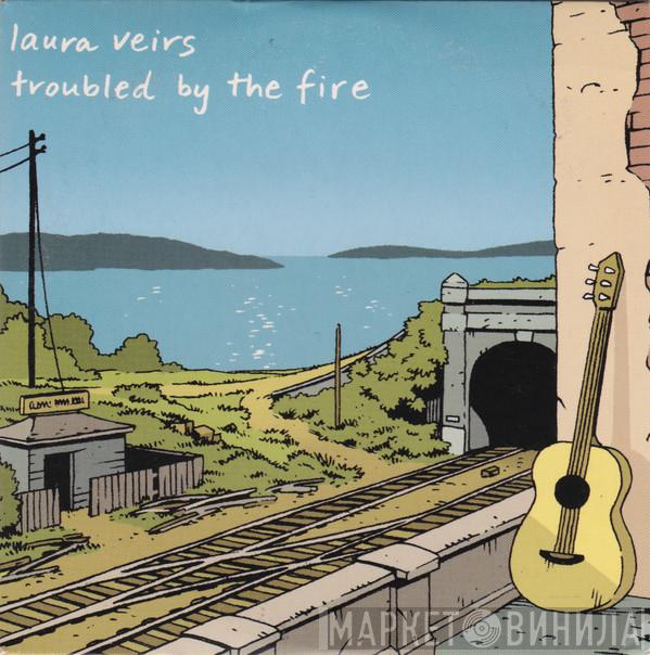 Laura Veirs - Troubled By The Fire