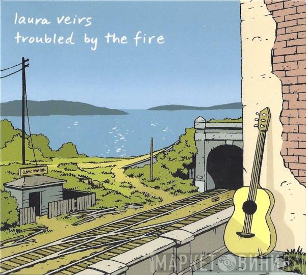  Laura Veirs  - Troubled By The Fire