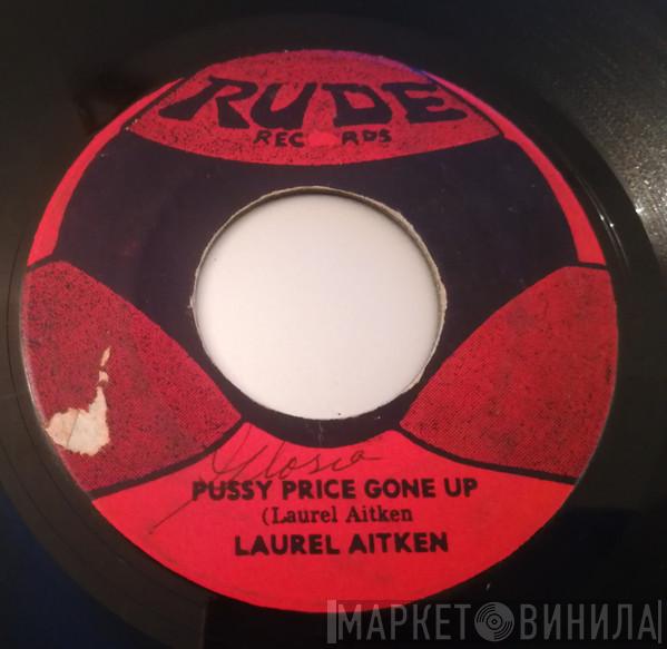  Laurel Aitken  - Pussy Price Gone Up / Give Me Back Mi Dollar