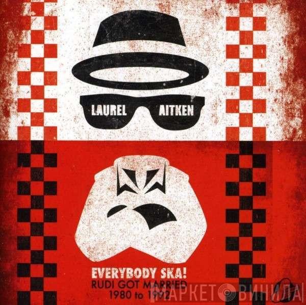 Laurel Aitken - Everybody Ska! Rudi Got Married 1980 to 1992