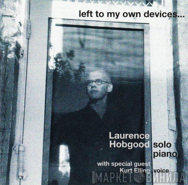 Laurence Hobgood - Left To My Own Devices…