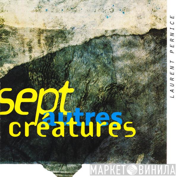  Laurent Pernice  - Sept Autres Créatures