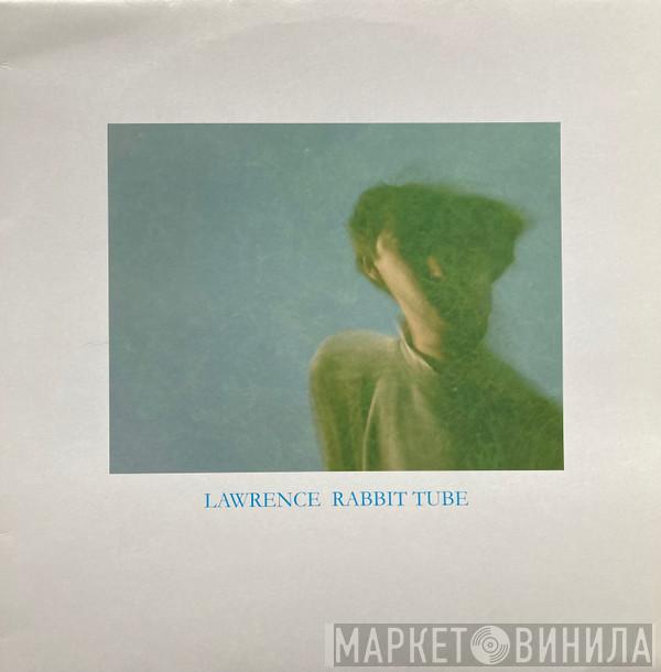Lawrence - Rabbit Tube