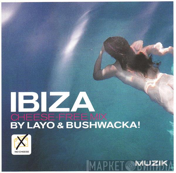 Layo & Bushwacka! - The Ibiza Cheese-Free Mix
