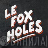 Le Fox Holes - Le Fox Holes