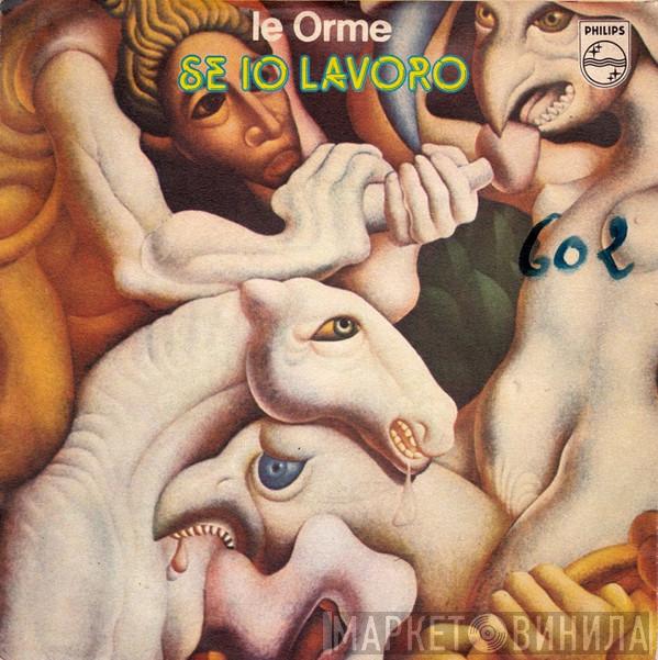  Le Orme  - Se Io Lavoro