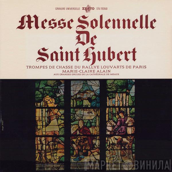 , Le Rallye-Louvarts De Paris  Marie-Claire Alain  - Messe Solennelle De Saint Hubert