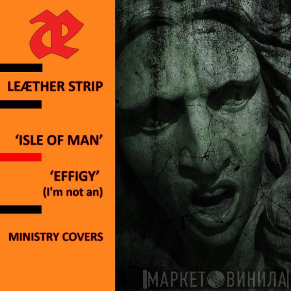  Leæther Strip  - Isle Of Man / Effigy (I'm Not An)