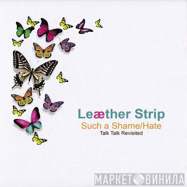  Leæther Strip  - Such A Shame / Hate (Talk Talk Revisited)