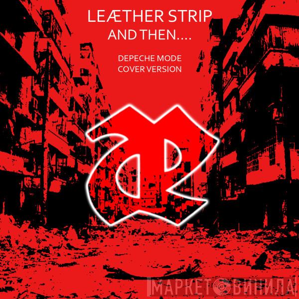  Leæther Strip  - And Then....