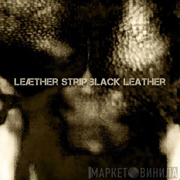  Leæther Strip  - Black Leather