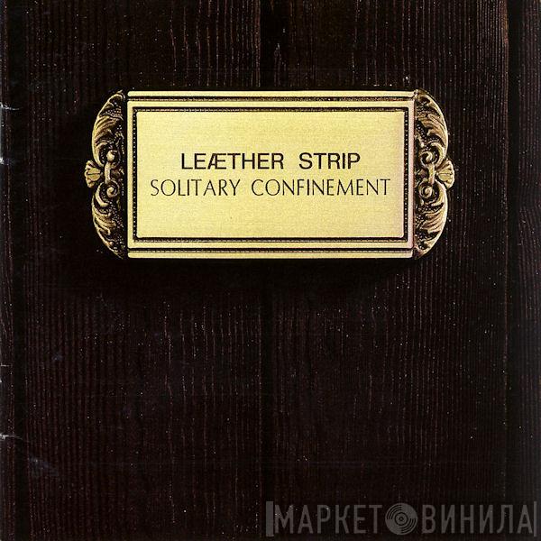  Leæther Strip  - Solitary Confinement