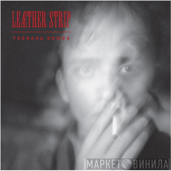  Leæther Strip  - Teenage Demos
