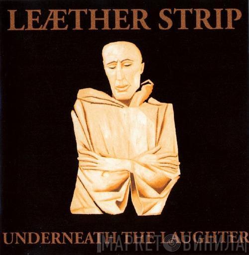  Leæther Strip  - Underneath The Laughter