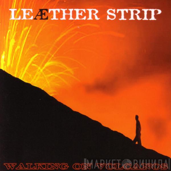  Leæther Strip  - Walking On Volcanos