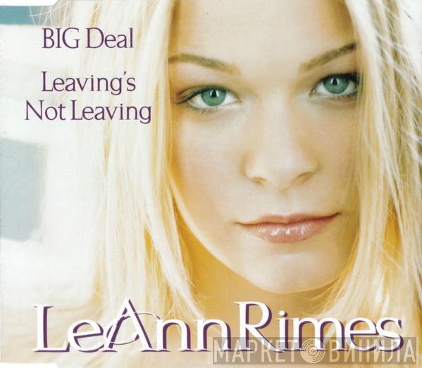 LeAnn Rimes - Big Deal / Leaving's Not Leaving