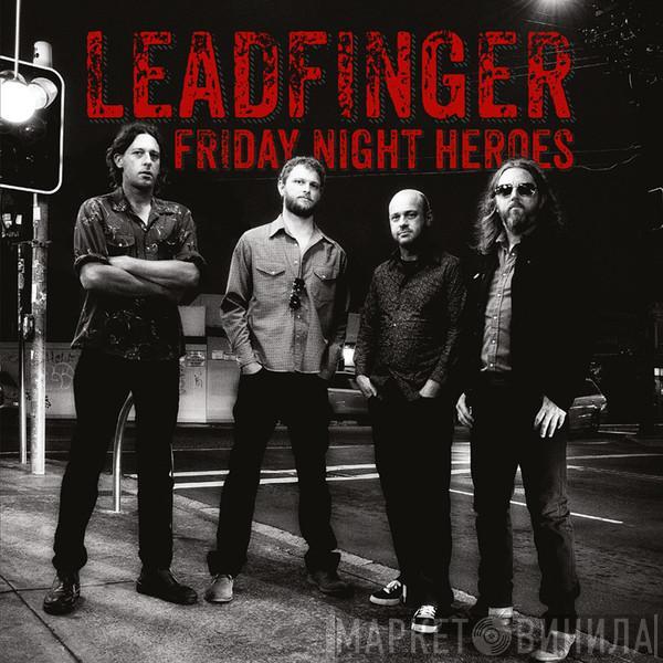  Leadfinger  - Friday Night Heroes