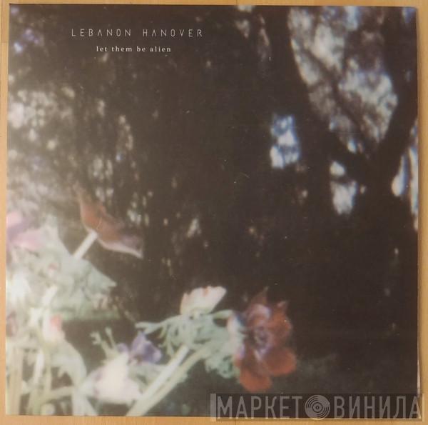 Lebanon Hanover - Let Them Be Alien