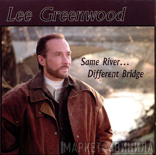  Lee Greenwood  - Same River...Different Bridge