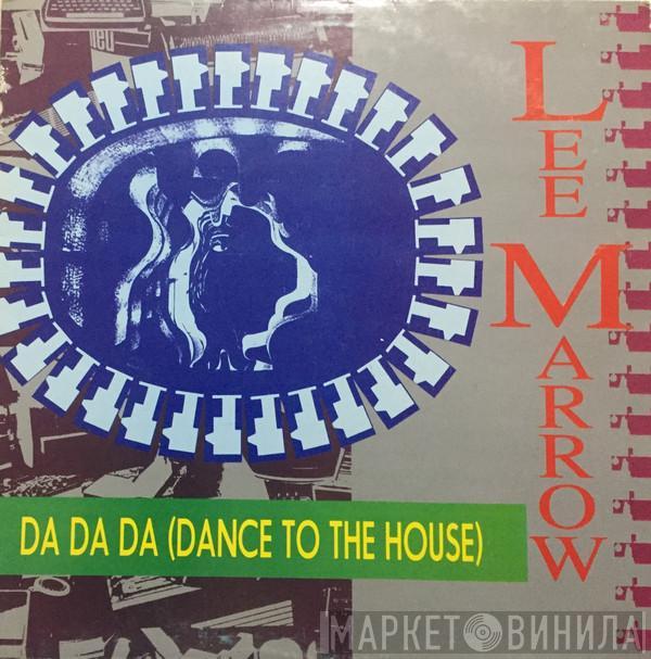  Lee Marrow  - Da Da Da (Dance To The House)
