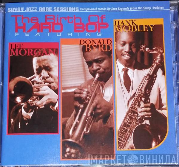 , Lee Morgan , Donald Byrd  Hank Mobley  - The Birth Of Hard Bop
