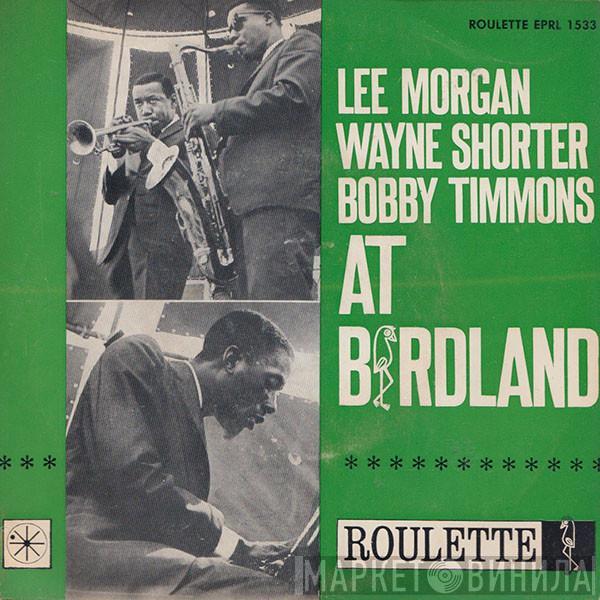 , Lee Morgan , Wayne Shorter  Bobby Timmons  - Lee Morgan, Wayne Shorter, Bobby Timmons At Birdland