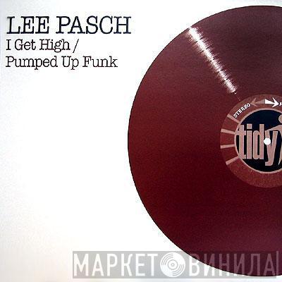 Lee Pasch - I Get High / Pumped Up Funk
