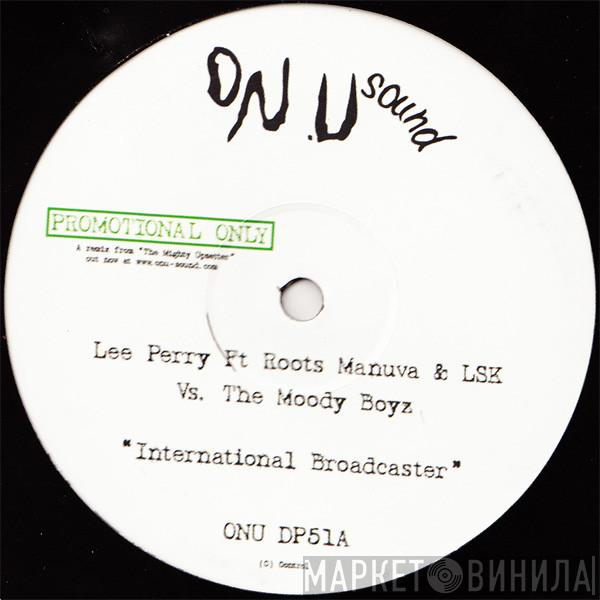 Lee Perry, Roots Manuva, LSK, The Moody Boys - International Broadcaster