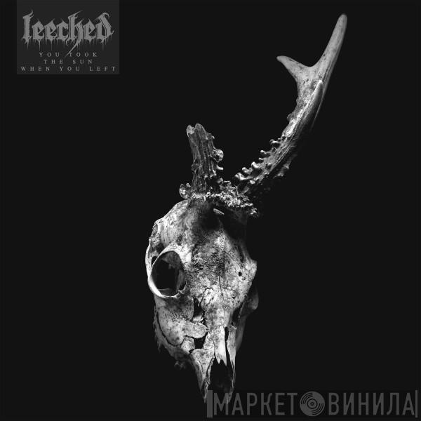 Leeched - You Took The Sun When You Left