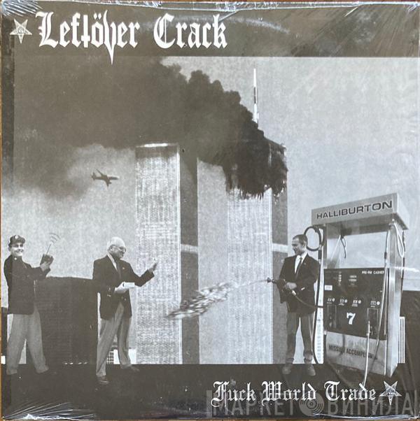  Leftöver Crack  - Fuck World Trade