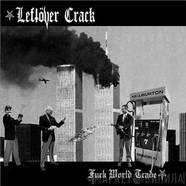  Leftöver Crack  - Fuck World Trade