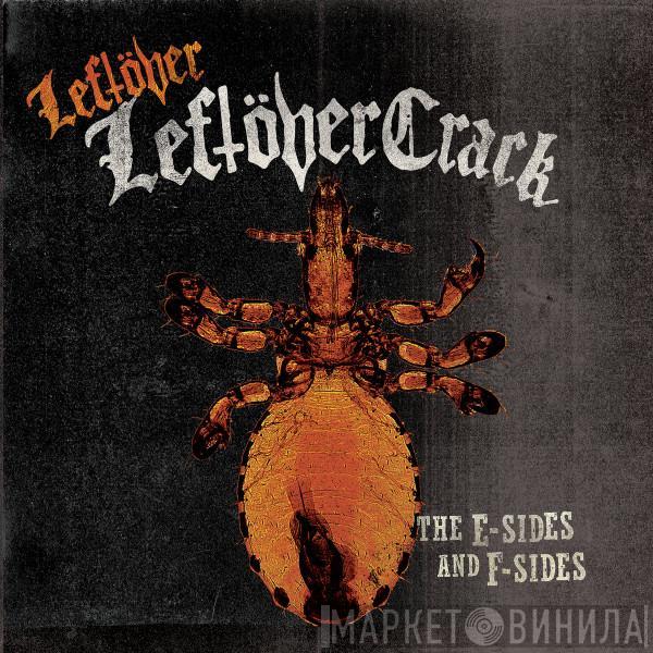  Leftöver Crack  - Leftover Leftöver Crack: The E-Sides And F-Sides