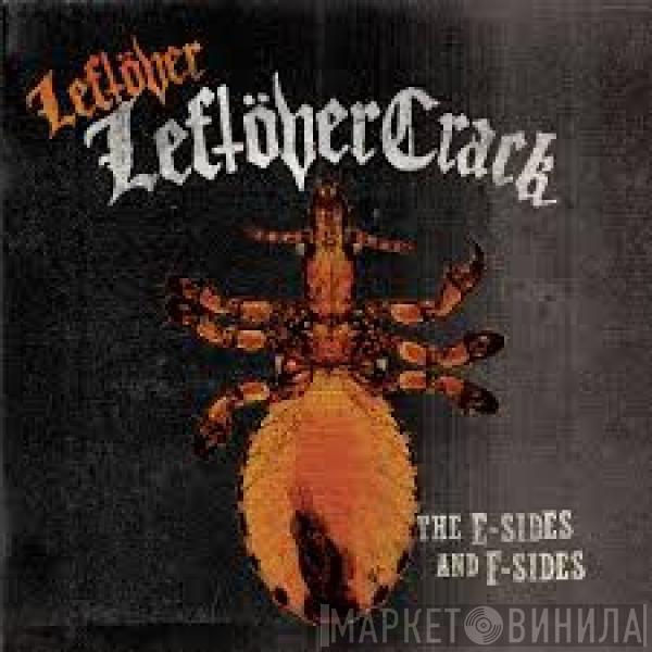  Leftöver Crack  - Leftover Leftöver Crack: The E-Sides and F-Sides