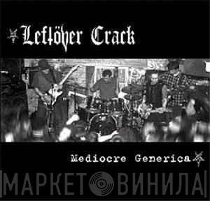  Leftöver Crack  - Mediocre Generica