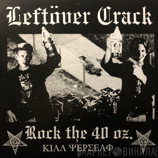  Leftöver Crack  - Rock The 40 oz
