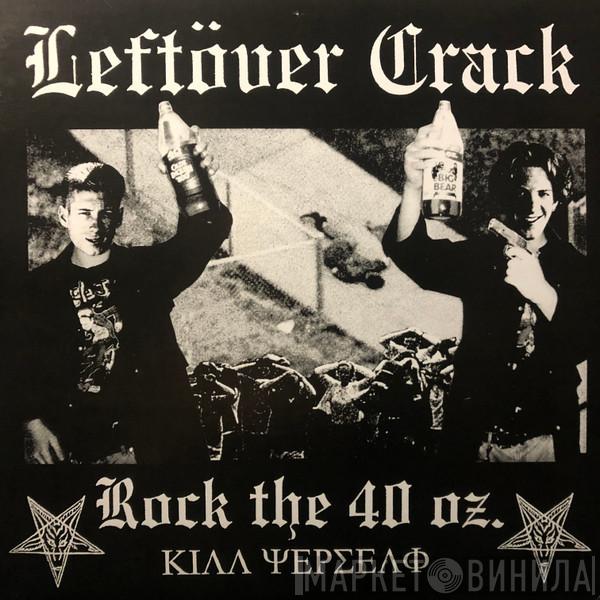  Leftöver Crack  - Rock The 40 oz