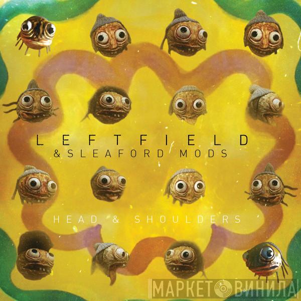 Leftfield Sleaford Mods Channy Leaneagh  - Head And Shoulders / Little Fish
