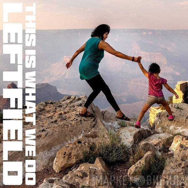  Leftfield  - This Is What We Do
