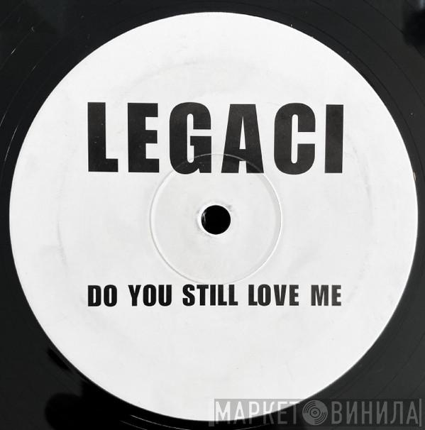 Legaci - Do You Still Love Me