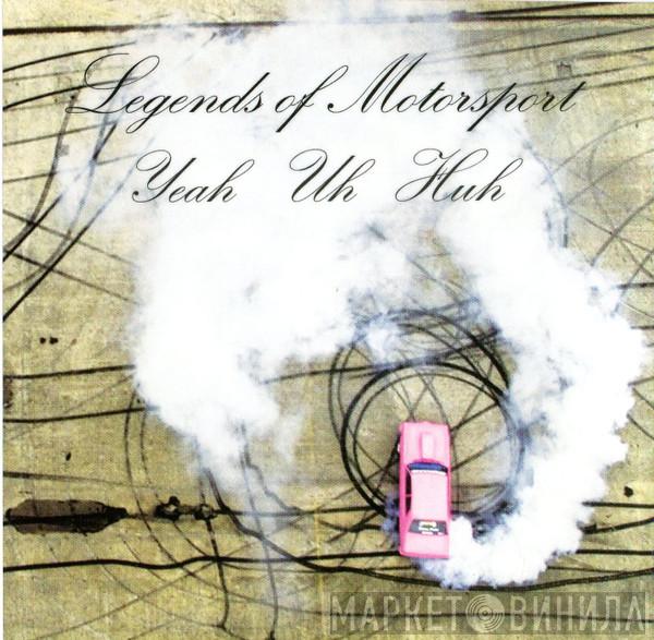 Legends Of Motorsport - Yeah Uh Huh