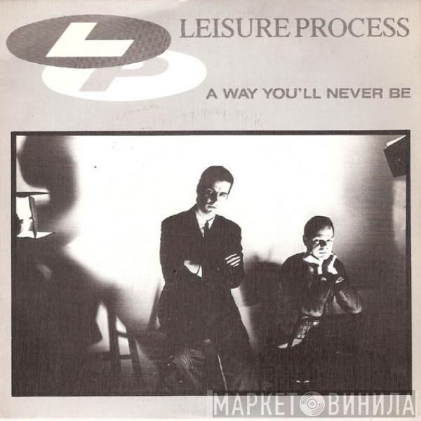  Leisure Process  - A Way You'll Never Be