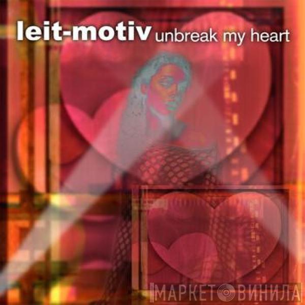 Leit-Motiv - Unbreak My Heart