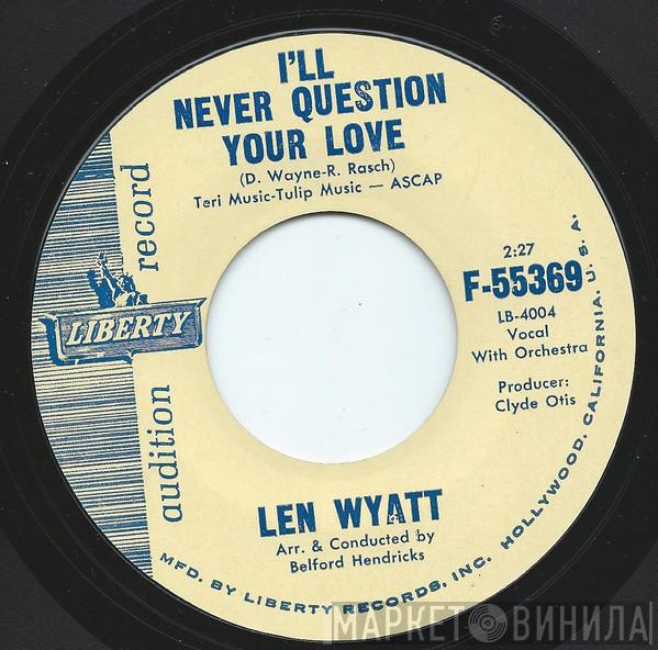 Len Wyatt - I'll Never Question Your Love